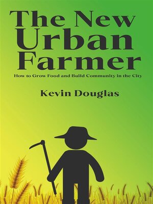 cover image of The New Urban Farmer--How to Grow Food and Build Community in the City